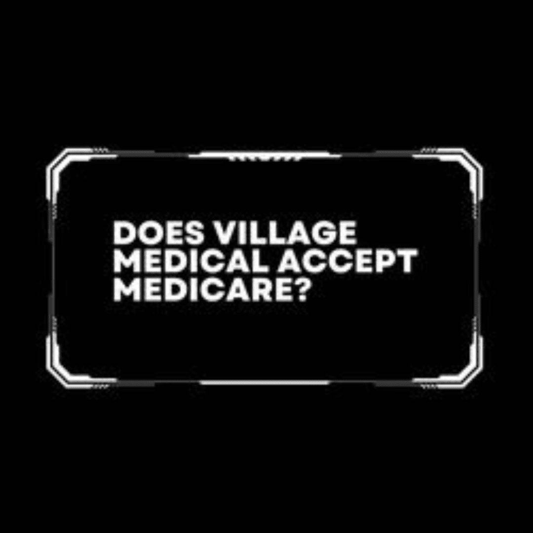 what insurance does village medical accept: A Comprehensive Guide